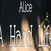 Alice: A Hard Life