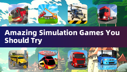 Amazing Simulation Games You Should Try