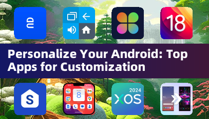 Cá nhân hóa Android của bạn: Các ứng dụng hàng đầu để tùy chỉnh