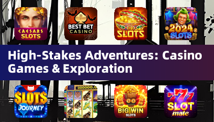 High-Stakes Adventures: Casino Games &amp; Exploration