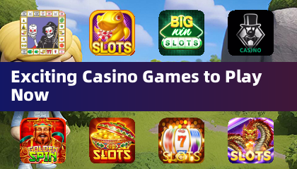 Exciting Casino Games to Play Now